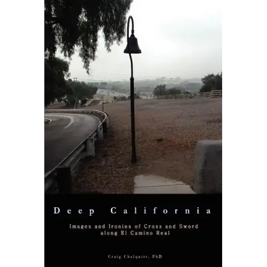 Deep California: Images and Ironies of Cross and Sword on El Camino Real