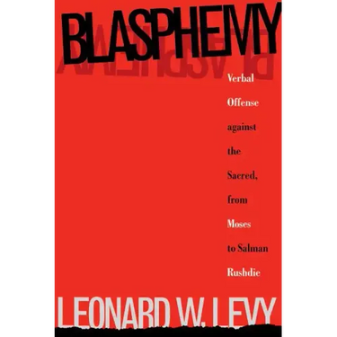 Blasphemy: Verbal Offense Against the Sacred, From Moses to Salman Rushdie