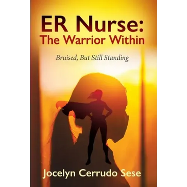 ER Nurse: The Warrior Within: Bruised, But Still Standing