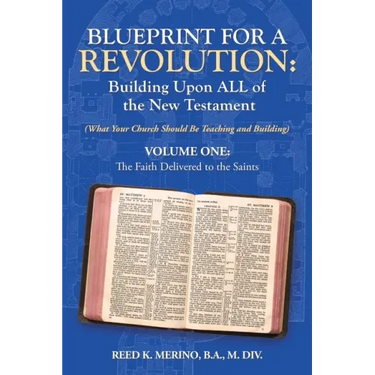 Blueprint for a Revolution: Building Upon All of the New Testament - Volume One: (What Your Church Should Be Teaching and Building)