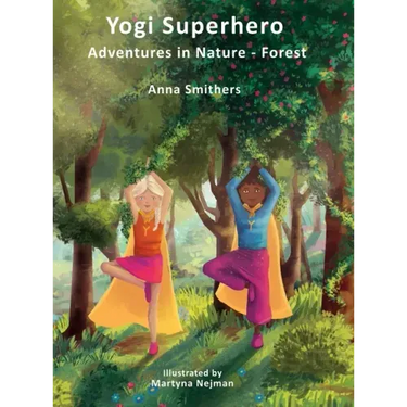 Yogi Superhero Adventures in Nature - Forest: A Children's book about yoga, mindfulness, kindness and managing busy mind and fear.