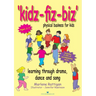 Kidz-Fiz-Biz - Physical Business for Kids: Learning Through Drama, Dance and Song
