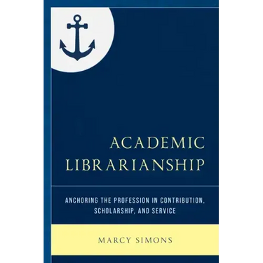 Academic Librarianship: Anchoring the Profession in Contribution, Scholarship, and Service