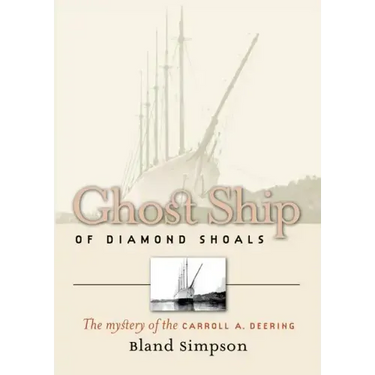 Ghost Ship of Diamond Shoals: The Mystery of the Carroll A. Deering