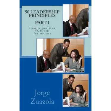 50 Leadership Principles PART I: How to position yourself for success