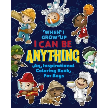 When I Grow Up I Can Be Anything an Inspirational Coloring Book For Boys: Help boys build confidence, express creativity and empower them to follow th