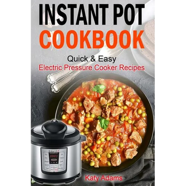 Instant Pot Cookbook Quick & Easy Electric Pressure Cooker Recipes For Your Fami