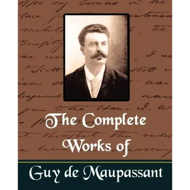 The Complete Works of Guy de Maupassant (New Edition)