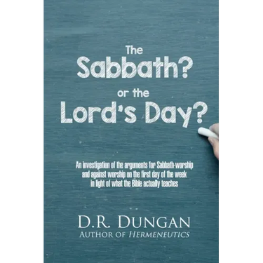 The Sabbath? or the Lord's Day?: An investigation of the arguments for Sabbath-worship and against worship on the first day of the week in light of wh