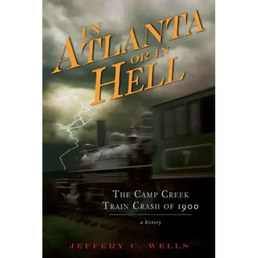 The Camp Creek Train Crash of 1900: In Atlanta or in Hell
