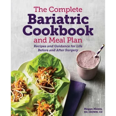 The Complete Bariatric Cookbook and Meal Plan: Recipes and Guidance for Life Before and After Surgery