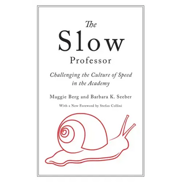 The Slow Professor: Challenging the Culture of Speed in the Academy