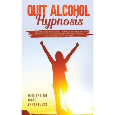 Quit Alcohol Hypnosis Beginners Guided Self-Hypnosis & Meditations For Overcoming Alcoholism, Alcohol Anxiety, Increase Confidence, Rapid Weight Loss