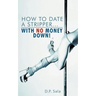 How to Date a Stripper...with No Money Down!