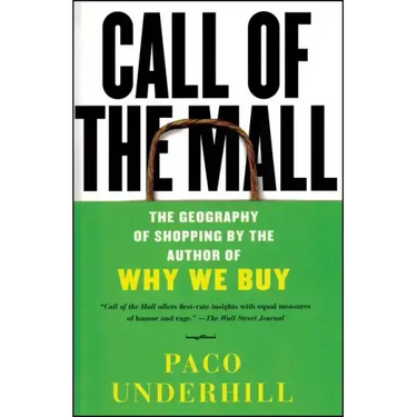 Call of the Mall: The Geography of Shopping by the Author of Why We Buy