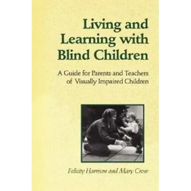 Living and Learning with Blind Children: A Guide for Parents and Teachers of Visually Impaired Children