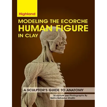 Modeling The Ecorche Human Figure in Clay: A Sculptor's Guide to Anatomy