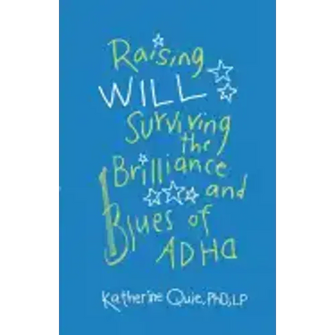 Raising Will: Surviving the Brilliance and Blues of ADHD