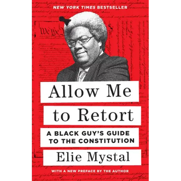 Allow Me to Retort: A Black Guy's Guide to the Constitution