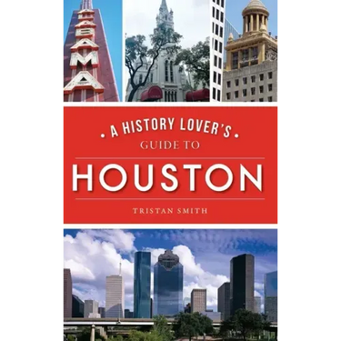 History Lover's Guide to Houston
