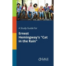 A Study Guide for Ernest Hemingway's "Cat in the Rain"