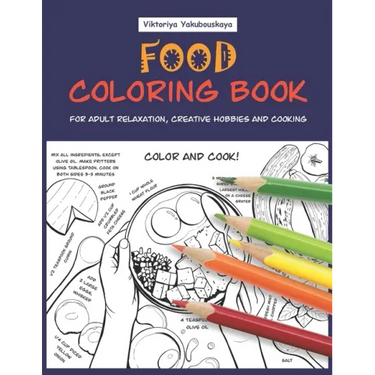 Food Coloring Book For Adult Relaxation, Creative Hobbies And Cooking: 40 Easy Recipes For Stress Relieving And Pleasure - Pizza, Cakes, Hummus, Chili