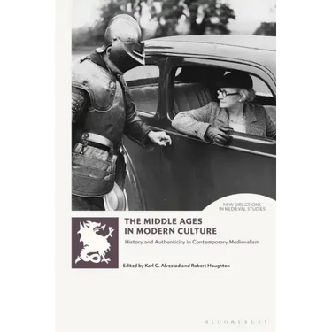 The Middle Ages in Modern Culture: History and Authenticity in Contemporary Medievalism