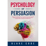 Psychology of Persuasion: Secrets to Influence People & Human Behavior with Dark Cognitive Therapy CBT, Emotional Intelligence. Win Friends with