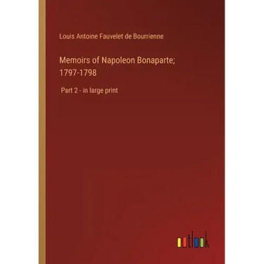 Memoirs of Napoleon Bonaparte; 1797-1798: Part 2 - in large print