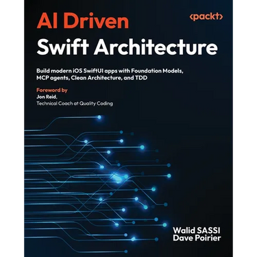 AI Driven Swift Architecture: Build modern iOS SwiftUI apps with Foundation Models, MCP agents, Clean Architecture, and TDD