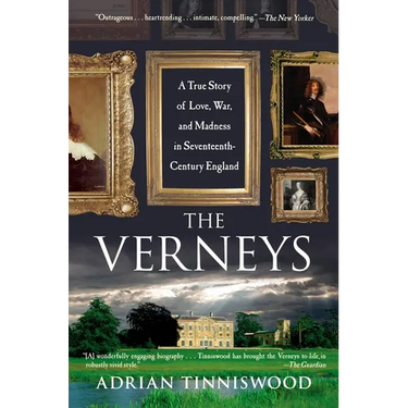 The Verneys: A True Story of Love, War, and Madness in Seventeenth-Century England