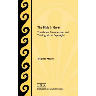 The Bible in Greek: Translation, Transmission, and Theology of the Septuagint