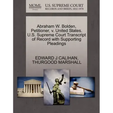 Abraham W. Bolden, Petitioner, V. United States. U.S. Supreme Court Transcript of Record with Supporting Pleadings