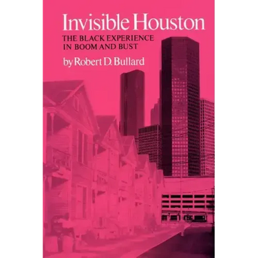 Invisible Houston: The Black Experience in Boom and Bust