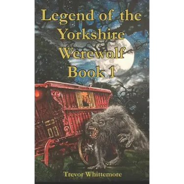 Legend of the Yorkshire Werewolf: Book I