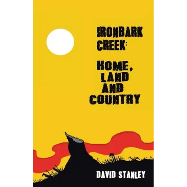 Ironbark Creek: Home, Land and Country