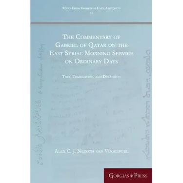The Commentary of Gabriel of Qatar on the East Syriac Morning Service on Ordinary Days: Text, Translation, and Discussion