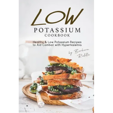 Low Potassium Cookbook: Healthy Low Potassium Recipes to Aid Combat with Hyperkalemia