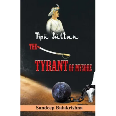 Tipu Sultan The Tyrant of Mysore