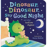 Dinosaur, Dinosaur, Say Good Night