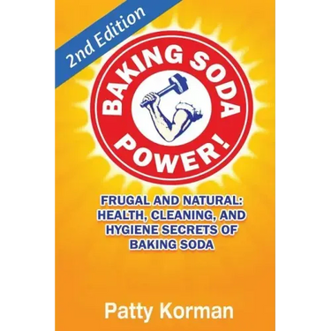 Baking Soda Power! Frugal, Natural, and Health Secrets of Baking Soda (2nd Ed.)
