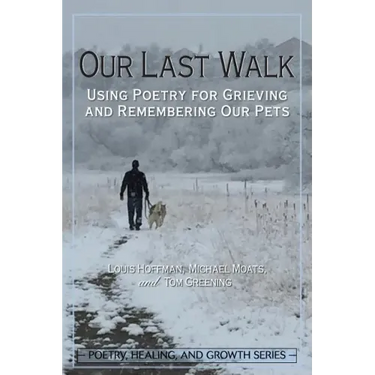 Our Last Walk: Using Poetry for Grieving and Remembering Our Pets
