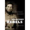 Reluctant Rebels: The Confederates Who Joined the Army after 1861