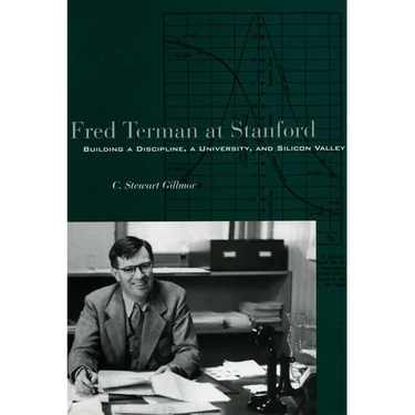 Fred Terman at Stanford: Building a Discipline, a University, and Silicon Valley