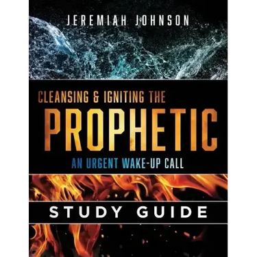 Cleansing and Igniting the Prophetic: An Urgent Wake up Call: Study Guide