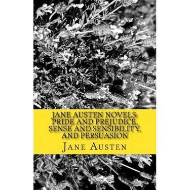 Jane Austen Novels: Pride and Prejudice, Sense and Sensibility, and Persuasion