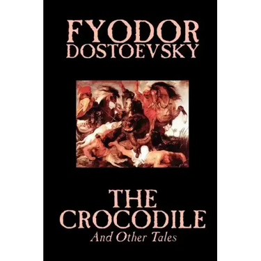 The Crocodile and Other Tales by Fyodor Mikhailovich Dostoevsky, Fiction, Literary