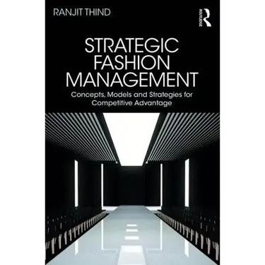 Strategic Fashion Management: Concepts, Models and Strategies for Competitive Advantage