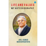 Life and Values: M y a u t o b i o g r a p h y: M y a u t o b i o g r a p h y