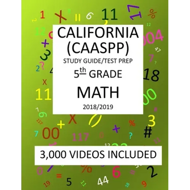 5th Grade CALIFORNIA CAASPP 2019 MATH, Test Prep: 5th Grade CALIFORNIA ASSESSMENT of STUDENT PERFORMANCE and PROGRESS, 2019 MATH, Test Prep